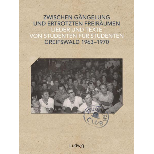 Zwischen Gängelung und ertrotzten Freiräumen – Lieder und Texte von Studenten für Studenten – Greifswald 1963–1970