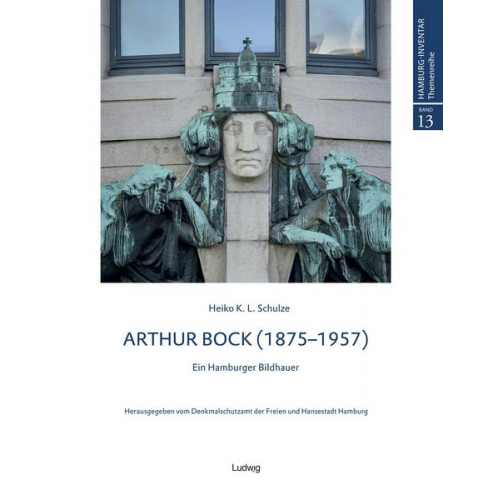 Heiko K. L. Schulze - Arthur Bock – Ein Hamburger Bildhauer