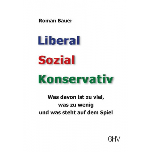 Roman Bauer - Liberal – Sozial – Konservativ