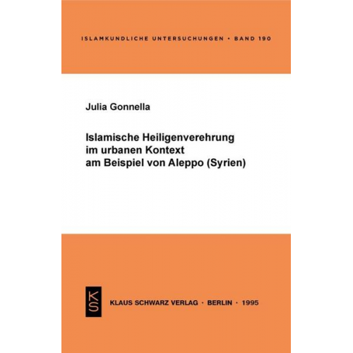 Julia Gonnella - Islamische Heiligenverehrung im urbanen Kontext am Beispiel von Aleppo (Syrien)