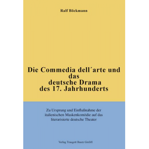 Ralf Böckmann - Die Commedia dell'arte und das deutsche Drama des 17. Jahrhunderts