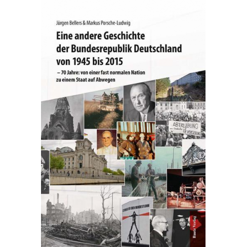 Jürgen Bellers & Markus Porsche-Ludwig - Eine andere Geschichte der Bundesrepublik Deutschland von 1945 bis 2015