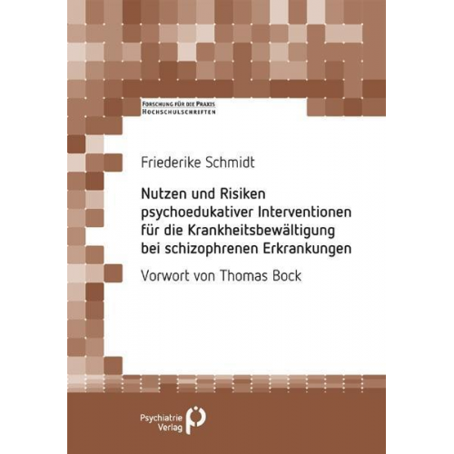 Friederike Schmidt - Nutzen und Risiken psychoedukativer Interventionen für die Krankheitsbewältigung bei schizophrenen Erkrankungen