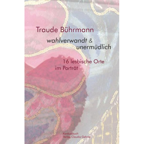 Traude Bührmann - Wahlverwandt & unermüdlich. 16 lesbische Orte im Porträt.