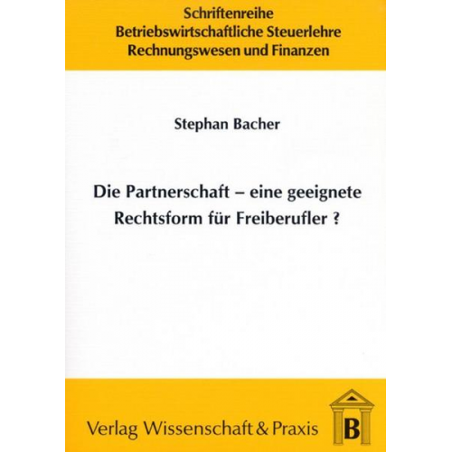 Stephan Bacher - Die Partnerschaft - Eine geeignete Rechtsform für Freiberufler?