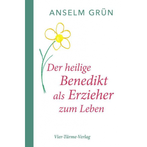 Anselm Grün - Der hl. Benedikt als Erzieher zum Leben