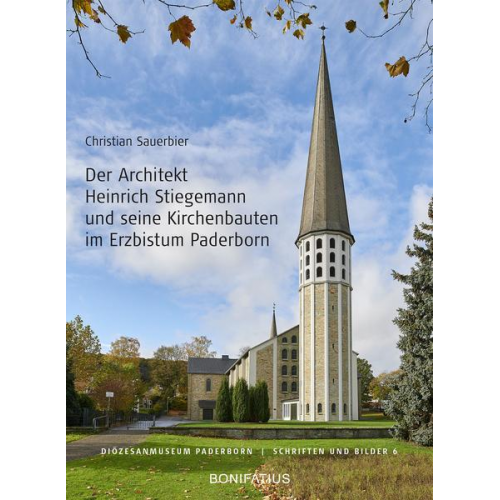 Christian Sauerbier - Der Architekt Heinrich Stiegemann und seine Kirchbauten im Erzbistum Paderborn