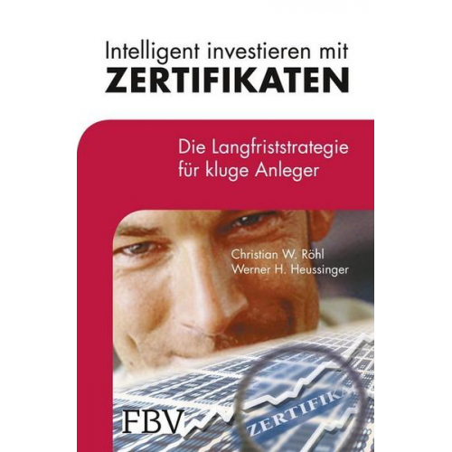 Christian W. Röhl & Werner H. Heussinger - Intelligent investieren mit Zertifikaten