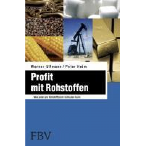 Werner Ullmann & Peter Heim - Profit mit Rohstoffen