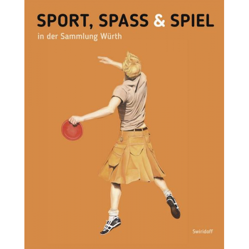 Beate Elsen-Schwedler & Sonja Klee & Kirsten Fiege & C.Sylvia Weber - Sport, Spass und Spiel in der Sammlung Würth