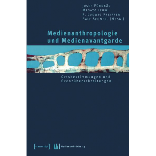 Josef Fürnkäs & Masato Izumi & K. L. Pfeiffer - Medienanthropologie und Medienavantgarde