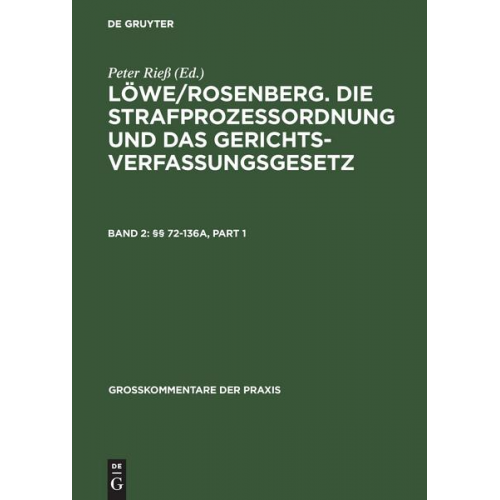 Löwe/Rosenberg. Die Strafprozeßordnung und das Gerichtsverfassungsgesetz / §§ 72-136a