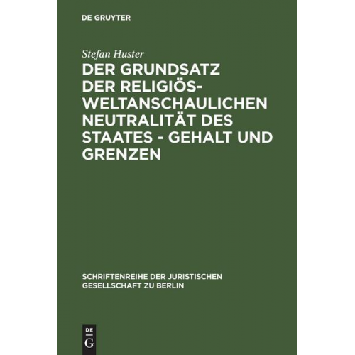 Stefan Huster - Der Grundsatz der religiös-weltanschaulichen Neutralität des Staates – Gehalt und Grenzen