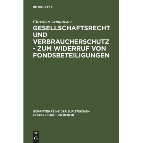 Christian Armbrüster - Gesellschaftsrecht und Verbraucherschutz - Zum Widerruf von Fondsbeteiligungen