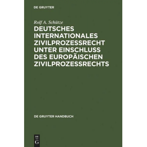 Rolf A. Schütze - Deutsches Internationales Zivilprozessrecht unter Einschluss des Europäischen Zivilprozessrechts