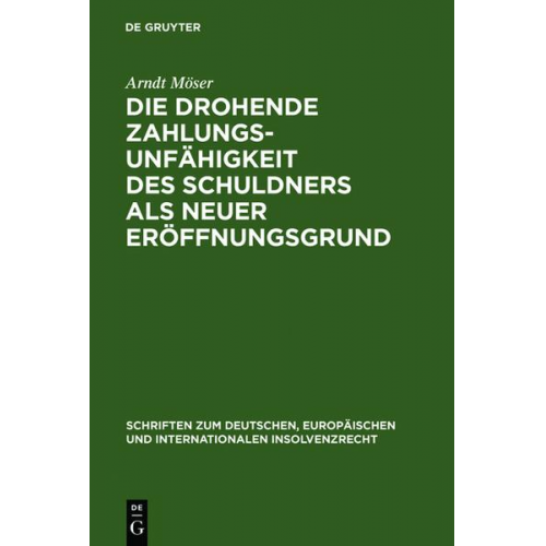 Arndt Möser - Die drohende Zahlungsunfähigkeit des Schuldners als neuer Eröffnungsgrund