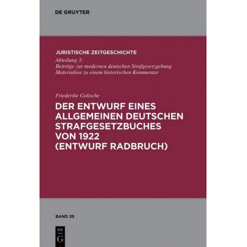 Friederike Goltsche - Der Entwurf eines Allgemeinen Deutschen Strafgesetzbuches von 1922 (Entwurf Radbruch)