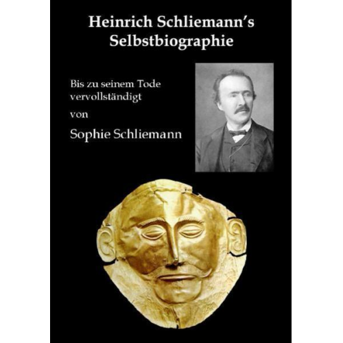 Heinrich Schliemann & Sophie Schliemann - Heinrich Schliemann's Selbstbiographie