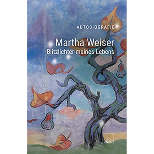 Martha Weiser - Martha Weiser - Blitzlichter meines Lebens