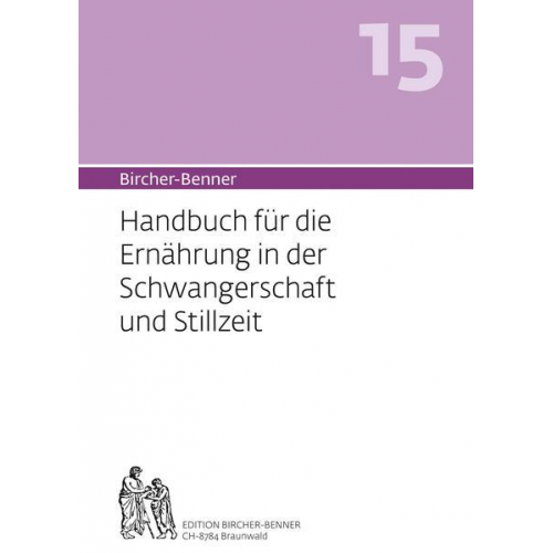 Andres Bircher & Lilli Bircher & Anne-Cécile Bircher & Pascal Bircher - Bircher-Benner 15 Handbuch für die Ernährung in der Schwangerschaft und Stillzeit