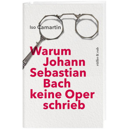 Iso Camartin - Warum Johann Sebastian Bach keine Oper schrieb