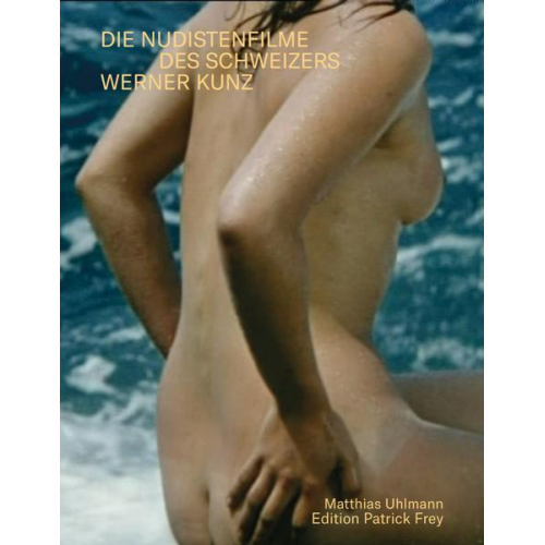 Matthias Uhlmann - Die Nudistenfilme des Schweizers Werner Kunz