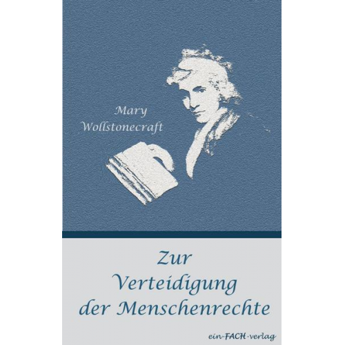 Mary Wollstonecraft - Zur Verteidigung der Menschenrechte