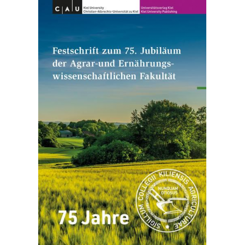 Festschrift zum 75. Jubiläum der Agrar- und Ernährungswissenschaftlichen Fakultät der Christian-Albrechts-Universität zu Kiel (1946-2021)