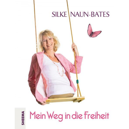 Silke Naun-Bates - Mein Weg in die Freiheit