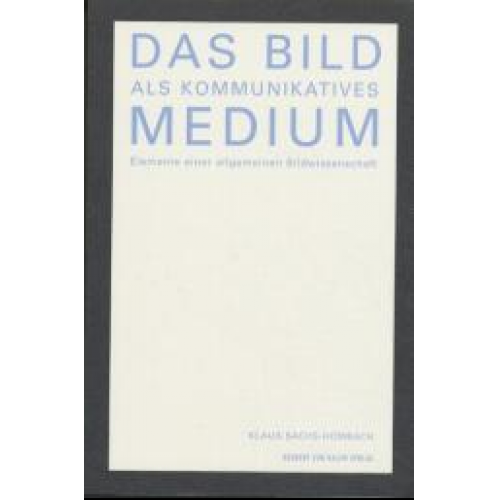 Klaus Sachs-Hombach - Das Bild als kommunikatives Medium