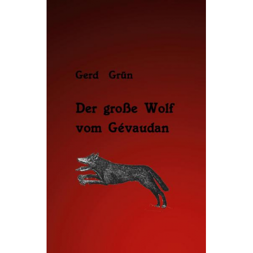 Gerd Grün - Der große Wolf vom Gévaudan