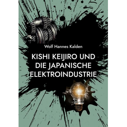 Wolf Hannes Kalden - Kishi Keijiro und die japanische Elektroindustrie