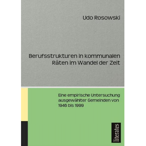 Udo Rosowski - Berufsstrukturen in kommunalen Räten im Wandel der Zeit