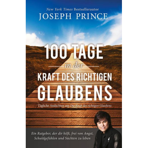 Joseph Prince - 100 Tage in der Kraft des richtigen Glaubens