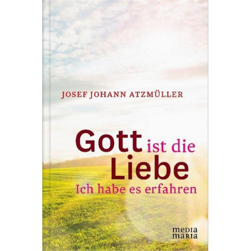 Josef Johann Atzmüller - Gott ist die Liebe