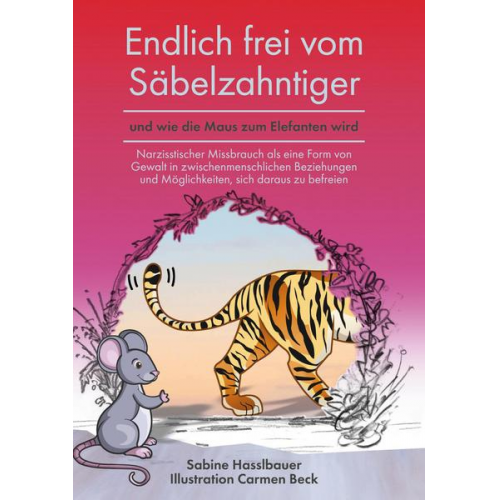 Sabine Hasslbauer - Endlich frei vom Säbelzahntiger und wie die Maus zum Elefanten wird