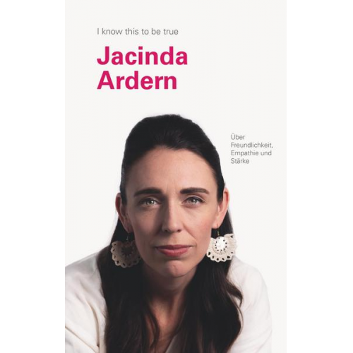 Jacinda Ardern - JACINDA ARDERN über Freundlichkeit, Empathie und Stärke