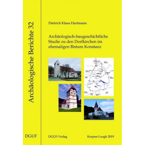 Dietrich Klaus Hartmann - Archäologisch-baugeschichtliche Studie zu den Dorfkirchen im ehemaligen Bistum Konstanz