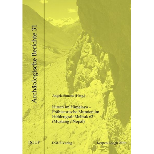 Angela den Driesch & Kurt W. Alt & Christian-Herbert Fischer & Birgit Grosskopf & Tanja Zerl - Hirten im Himalaya – Prähistorische Mumien im Höhlengrab Mebrak 63 (Mustang/Nepal)