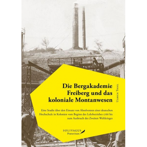 Ulrich Thiel - Die Bergakademie Freiberg und das koloniale Montanwesen.