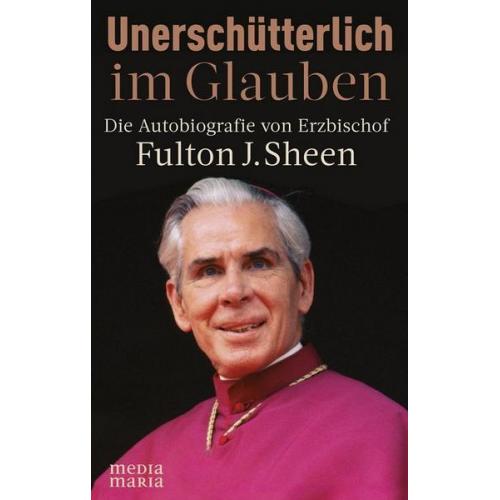 Fulton J. Sheen - Unerschütterlich im Glauben