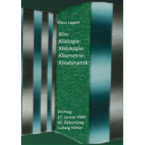 Klaus Liepelt - Klio: Kliologie: Klioskopie: Kliometrie: Kliodynamik