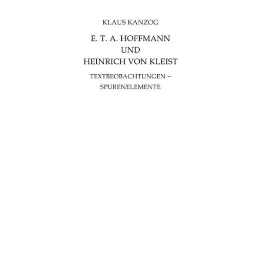 Klaus Kanzog - E. T. A. Hoffmann und Heinrich von Kleist