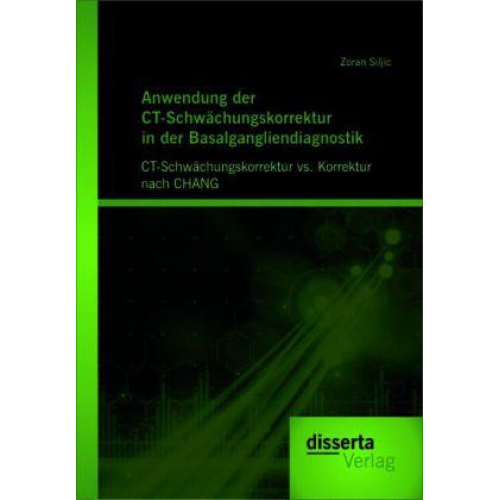 Zoran Siljic - Anwendung der CT-Schwächungskorrektur in der Basalgangliendiagnostik: CT-Schwächungskorrektur vs. Korrektur nach CHANG