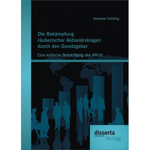 Sebastian Schilling - Die Bekämpfung räuberischer Aktionärsklagen durch den Gesetzgeber: Eine kritische Betrachtung des ARUG