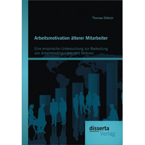 Thomas Dittrich - Arbeitsmotivation älterer Mitarbeiter: Eine empirische Untersuchung zur Bedeutung von Arbeitsbedingungen und Motiven