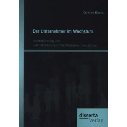 Christine Blanka - Der Unternehmer im Wachstum: Identifizierung von wachstumsrelevanten Kompetenzbereichen