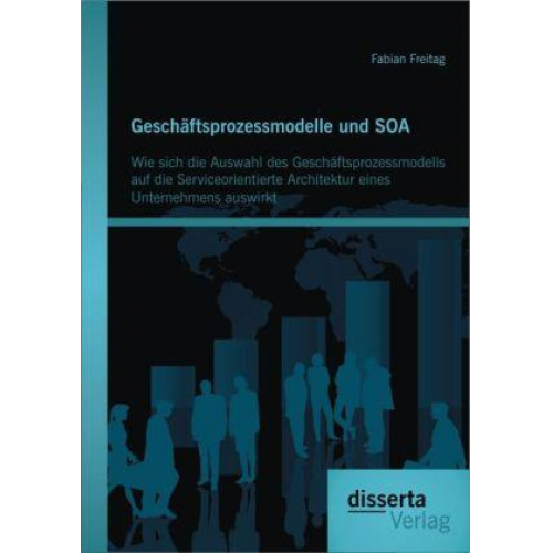 Fabian Freitag - Geschäftsprozessmodelle und SOA: Wie sich die Auswahl des Geschäftsprozessmodells auf die Serviceorientierte Architektur eines Unternehmens auswirkt