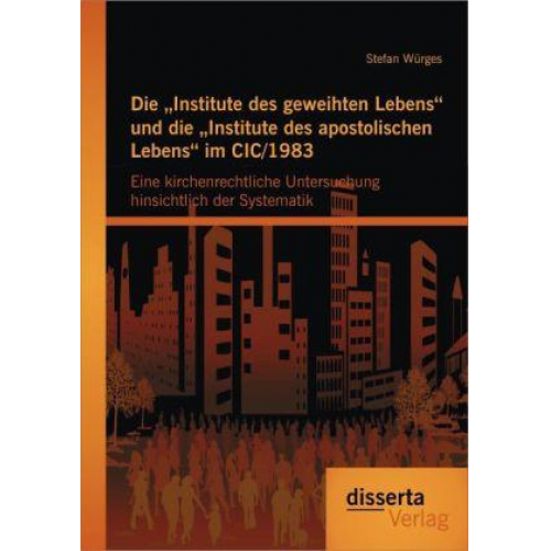 Stefan Würges - Die Institute des geweihten Lebens und die Institute des apostolischen Lebens im CIC/1983