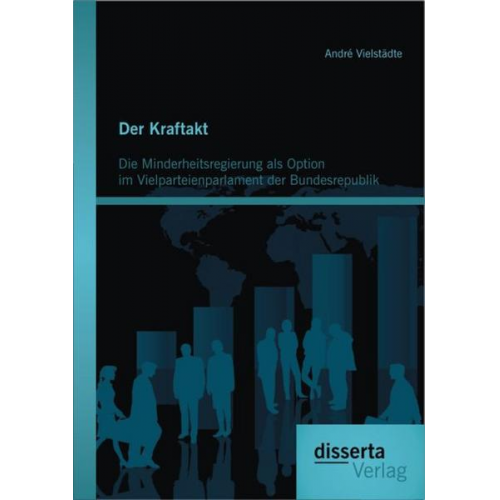 André Vielstädte - Der Kraftakt - Die Minderheitsregierung als Option im Vielparteienparlament der Bundesrepublik